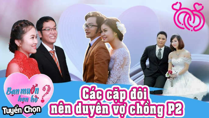 Bạn Muốn Hẹn Hò Tuyển Chọn #4 | Những cặp đôi NÊN DUYÊN VỢ CHỒNG từ Bạn Muốn Hẹn Hò Phần 2