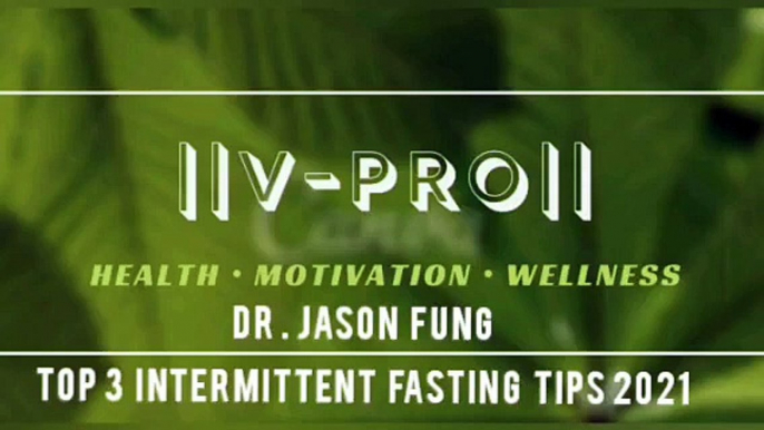 Dr Jason Fung _ Top 3 Intermittent Fasting Tips For 2021