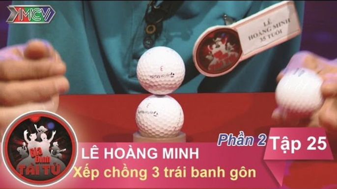 Thử thách xếp chồng 3 trái banh gôn - GĐ anh Lê Hoàng Minh | GĐTT - Tập 25 | 06/03/2016