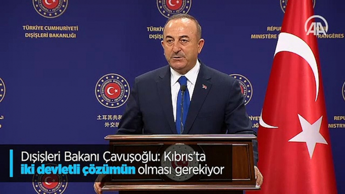 Dışişleri Bakanı Çavuşoğlu: Kıbrıs'ta iki devletli çözümün olması gerekiyor