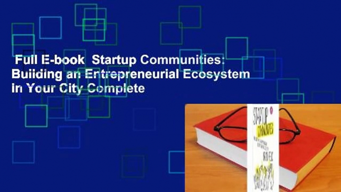 Full E-book  Startup Communities: Building an Entrepreneurial Ecosystem in Your City Complete