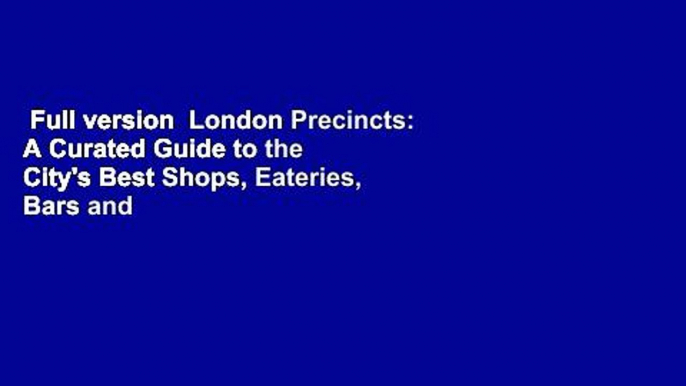 Full version  London Precincts: A Curated Guide to the City's Best Shops, Eateries, Bars and