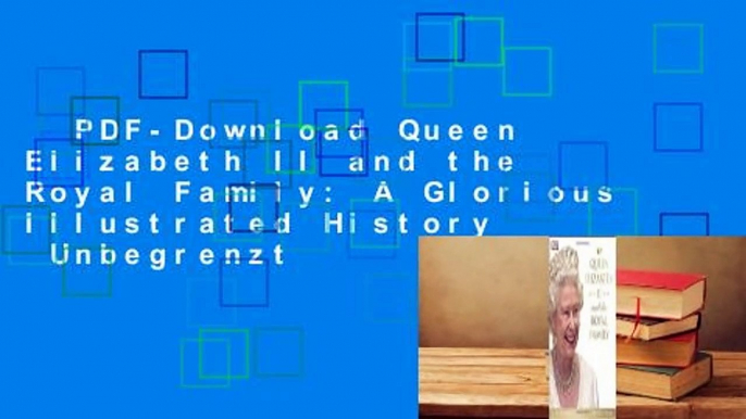 PDF-Download Queen Elizabeth II and the Royal Family: A Glorious Illustrated History  Unbegrenzt