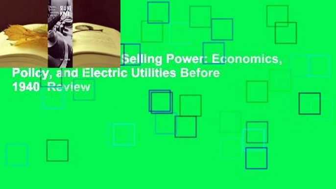 About For Books  Selling Power: Economics, Policy, and Electric Utilities Before 1940  Review