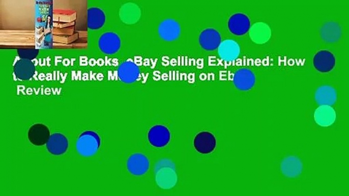 About For Books  eBay Selling Explained: How to Really Make Money Selling on Ebay  Review