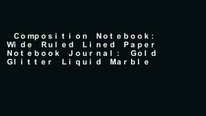 Composition Notebook: Wide Ruled Lined Paper Notebook Journal: Gold Glitter Liquid Marble