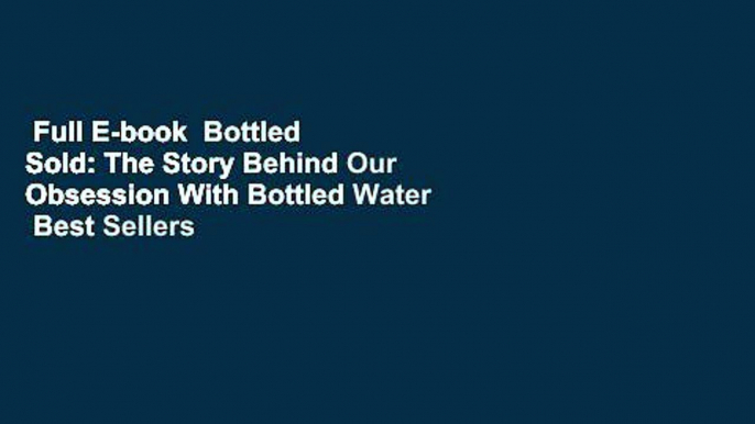 Full E-book  Bottled  Sold: The Story Behind Our Obsession With Bottled Water  Best Sellers Rank