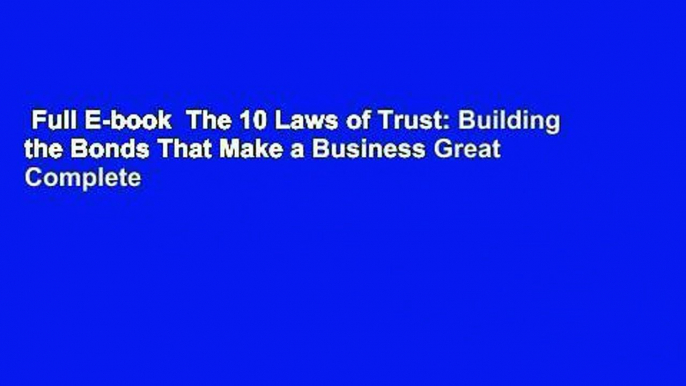 Full E-book  The 10 Laws of Trust: Building the Bonds That Make a Business Great Complete