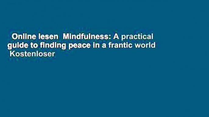 Online lesen  Mindfulness: A practical guide to finding peace in a frantic world  Kostenloser