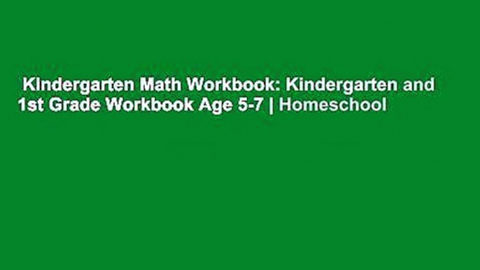 Kindergarten Math Workbook: Kindergarten and 1st Grade Workbook Age 5-7 | Homeschool