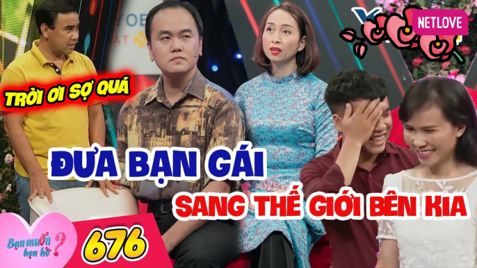 Bạn Muốn Hẹn Hò - Tập 676: Thanh niên cõi trên đòi dẫn bạn nữ qua thế giới mới làm Quyền Linh sợ hãi