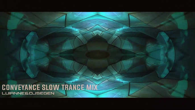 Conveyance Slow Trance Mix - Luianne&djsegen