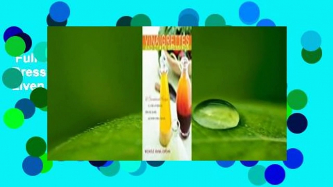 Full E-book  Vinaigrettes and Other Dressings: 60 Sensational recipes to Liven Up Greens, Grains,