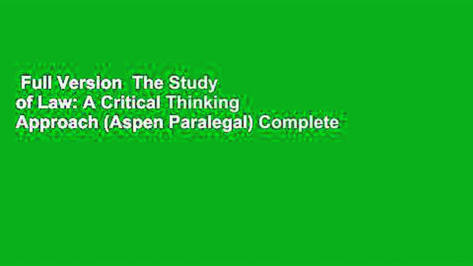 Full Version  The Study of Law: A Critical Thinking Approach (Aspen Paralegal) Complete