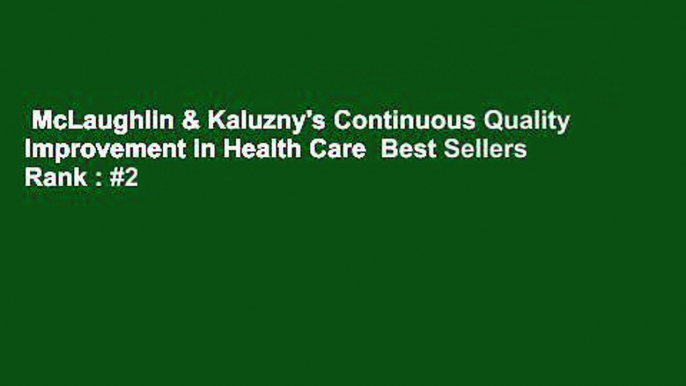 McLaughlin & Kaluzny's Continuous Quality Improvement in Health Care  Best Sellers Rank : #2