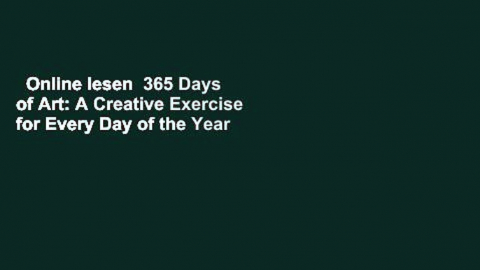 Online lesen  365 Days of Art: A Creative Exercise for Every Day of the Year  Unbegrenzt