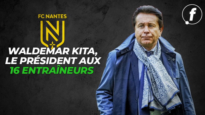 FC Nantes : Waldemar Kita, le président aux 16 entraîneurs