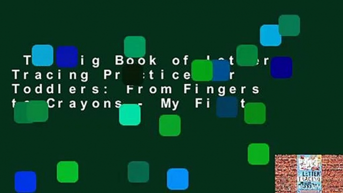 The Big Book of Letter Tracing Practice for Toddlers: From Fingers to Crayons - My First