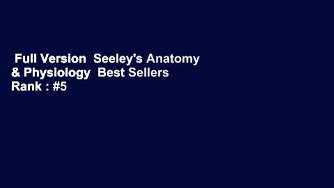 Full Version  Seeley's Anatomy & Physiology  Best Sellers Rank : #5