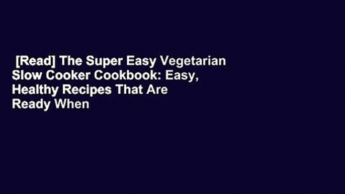 [Read] The Super Easy Vegetarian Slow Cooker Cookbook: Easy, Healthy Recipes That Are Ready When
