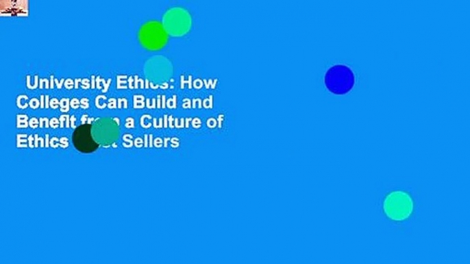 University Ethics: How Colleges Can Build and Benefit from a Culture of Ethics  Best Sellers