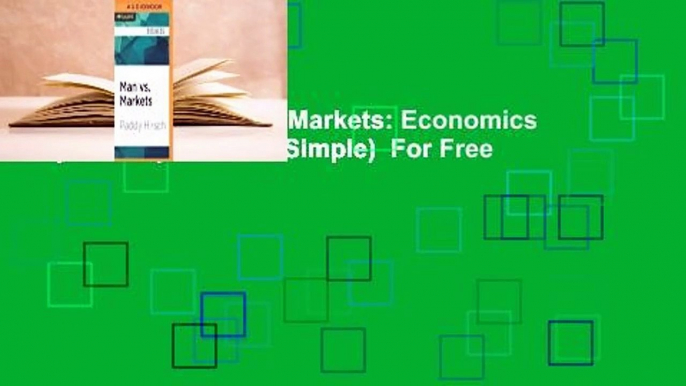 Full E-book  Man vs. Markets: Economics Explained (Plain and Simple)  For Free