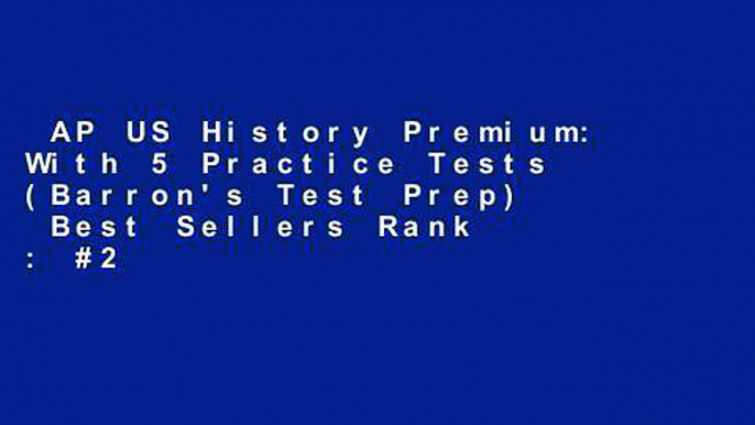 AP US History Premium: With 5 Practice Tests (Barron's Test Prep)  Best Sellers Rank : #2