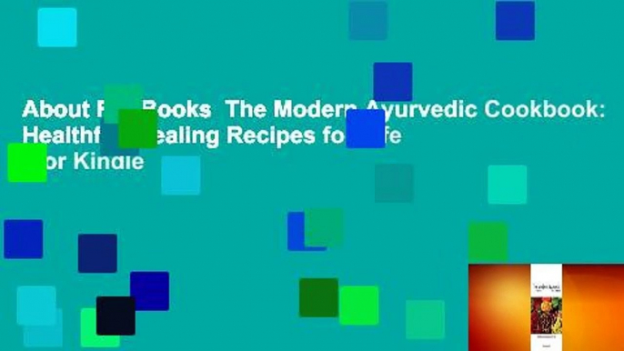 About For Books  The Modern Ayurvedic Cookbook: Healthful, Healing Recipes for Life  For Kindle