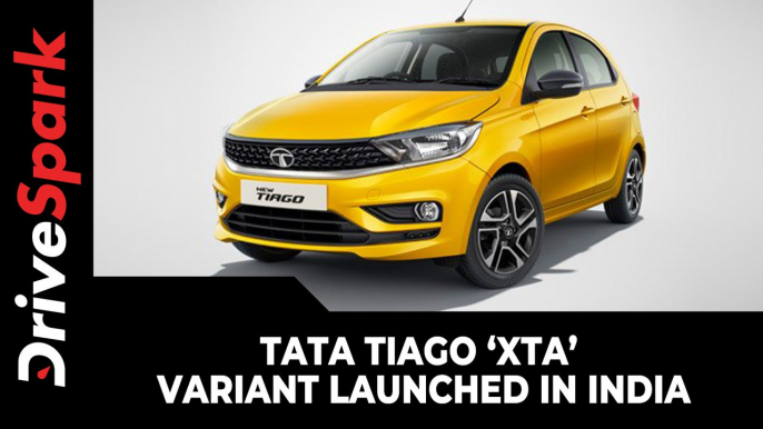 Tata Tiago ‘XTA’ Variant Launched In India | Prices, Specs, Features & Other Details