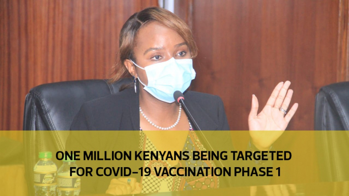 One million Kenyans being targeted for Covid-19 vaccinations phase 1