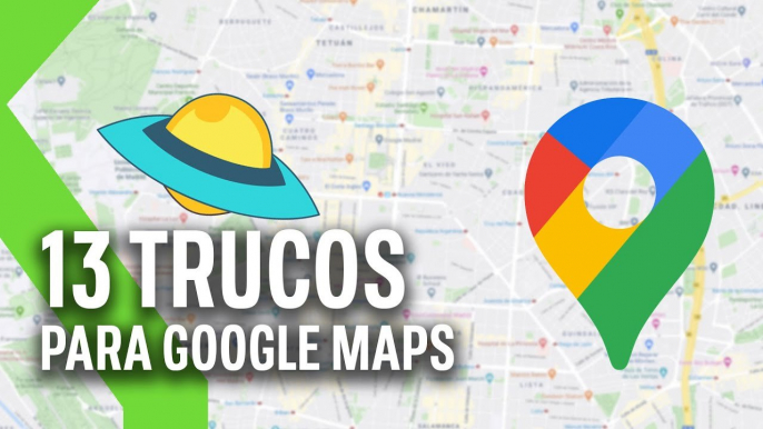 13 TRUCOS para sacarle el MÁXIMO PROVECHO a GOOGLE MAPS