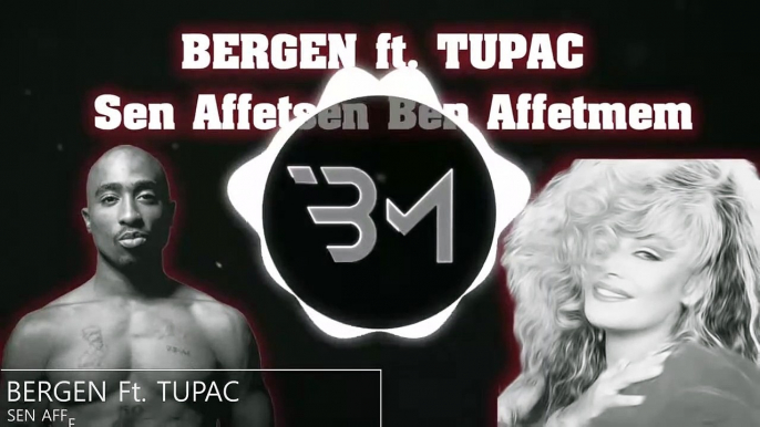 Bergen & 2Pac   Sen Affetsen Ben Affetmem