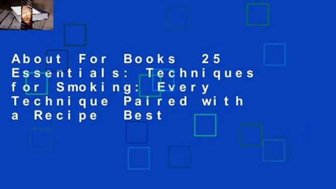 About For Books  25 Essentials: Techniques for Smoking: Every Technique Paired with a Recipe  Best