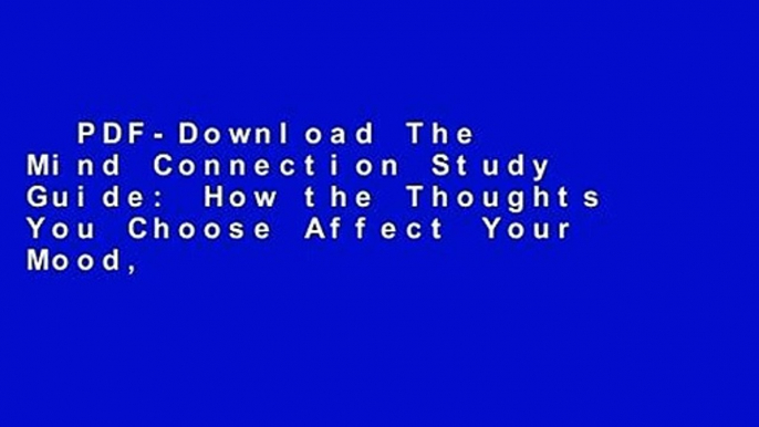 PDF-Download The Mind Connection Study Guide: How the Thoughts You Choose Affect Your Mood,