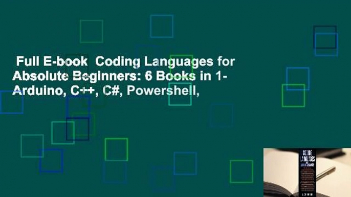 Full E-book  Coding Languages for Absolute Beginners: 6 Books in 1- Arduino, C++, C#, Powershell,