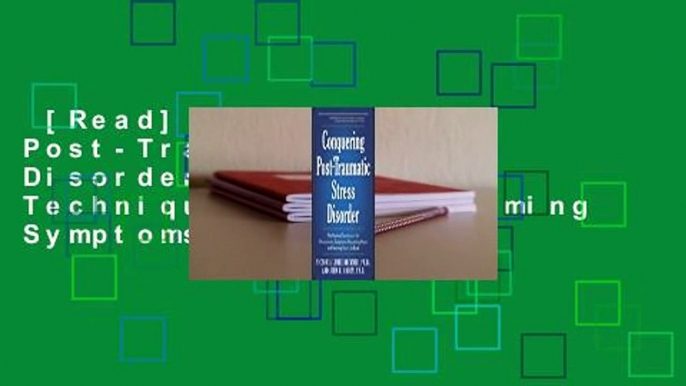 [Read] Conquering Post-Traumatic Stress Disorder: The Newest Techniques for Overcoming Symptoms,