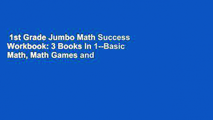 1st Grade Jumbo Math Success Workbook: 3 Books In 1--Basic Math, Math Games and Puzzles, Shapes