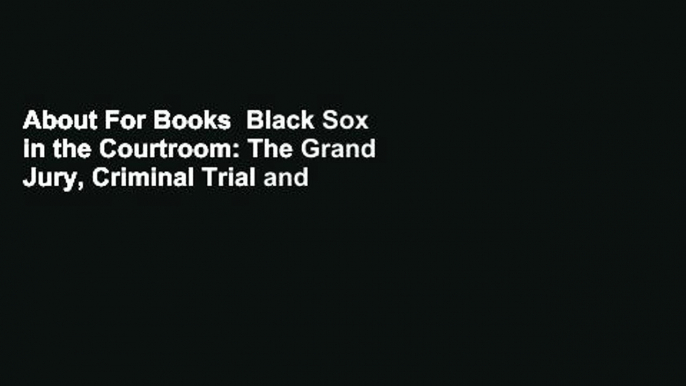 About For Books  Black Sox in the Courtroom: The Grand Jury, Criminal Trial and Civil Litigation