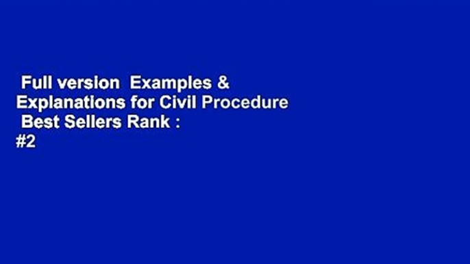 Full version  Examples & Explanations for Civil Procedure  Best Sellers Rank : #2