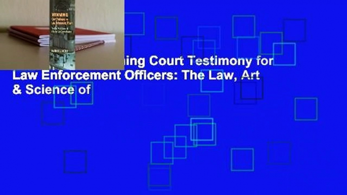 Full E-book  Winning Court Testimony for Law Enforcement Officers: The Law, Art & Science of