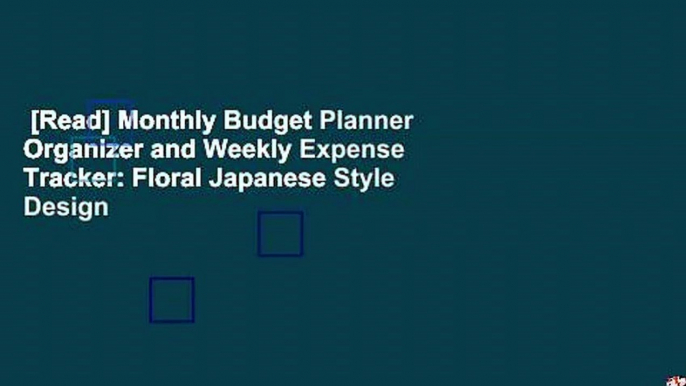 [Read] Monthly Budget Planner Organizer and Weekly Expense Tracker: Floral Japanese Style Design