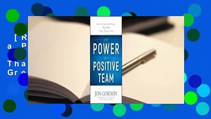 [Read] The Power of a Positive Team: Proven Principles and Practices That Make Great Teams Great