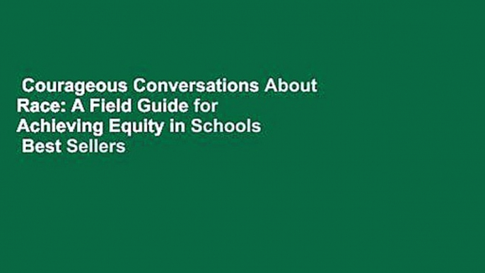 Courageous Conversations About Race: A Field Guide for Achieving Equity in Schools  Best Sellers