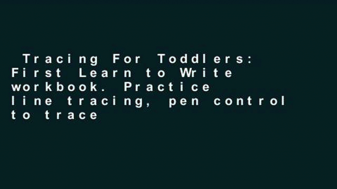 Tracing For Toddlers: First Learn to Write workbook. Practice line tracing, pen control to trace