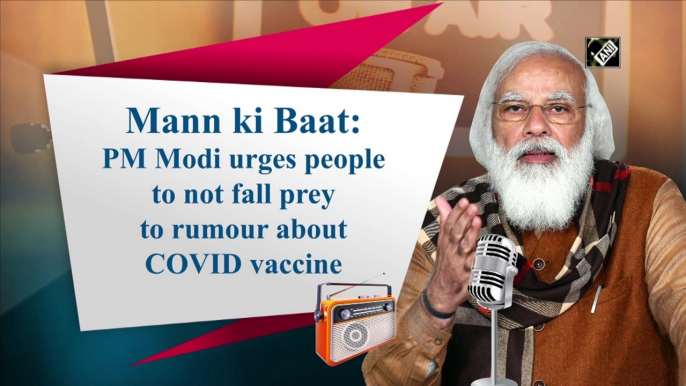 Mann ki Baat: PM Modi urges people to not fall prey to rumour about Covid vaccine