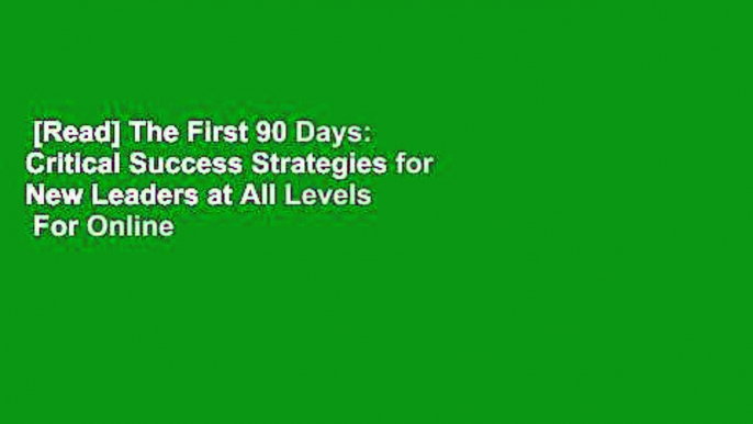 [Read] The First 90 Days: Critical Success Strategies for New Leaders at All Levels  For Online