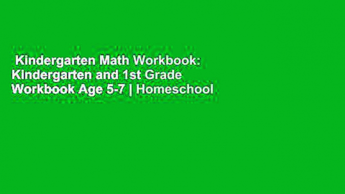 Kindergarten Math Workbook: Kindergarten and 1st Grade Workbook Age 5-7 | Homeschool