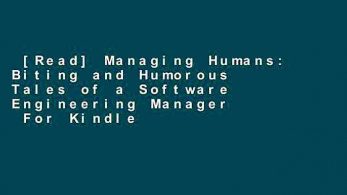 [Read] Managing Humans: Biting and Humorous Tales of a Software Engineering Manager  For Kindle