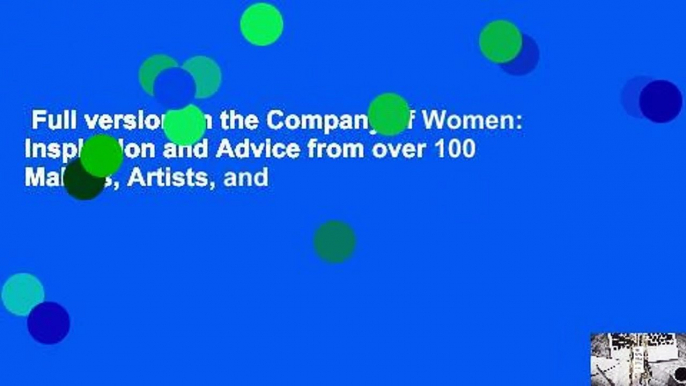 Full version  In the Company of Women: Inspiration and Advice from over 100 Makers, Artists, and