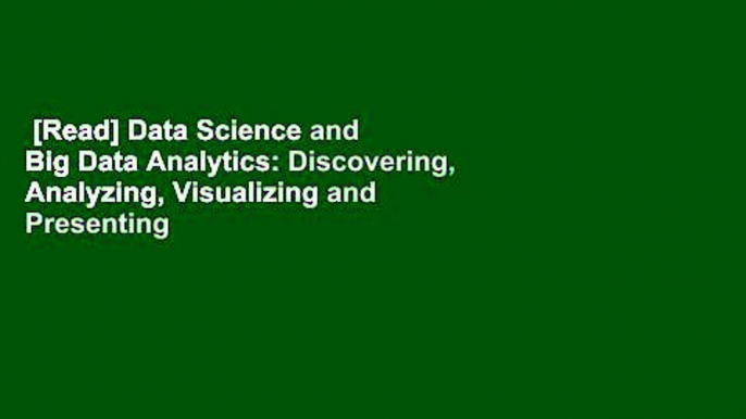 [Read] Data Science and Big Data Analytics: Discovering, Analyzing, Visualizing and Presenting